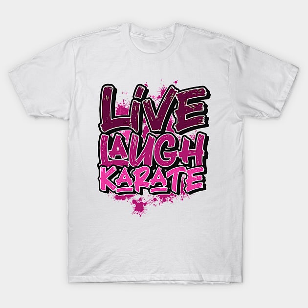 Live laugh karate T-Shirt by SerenityByAlex